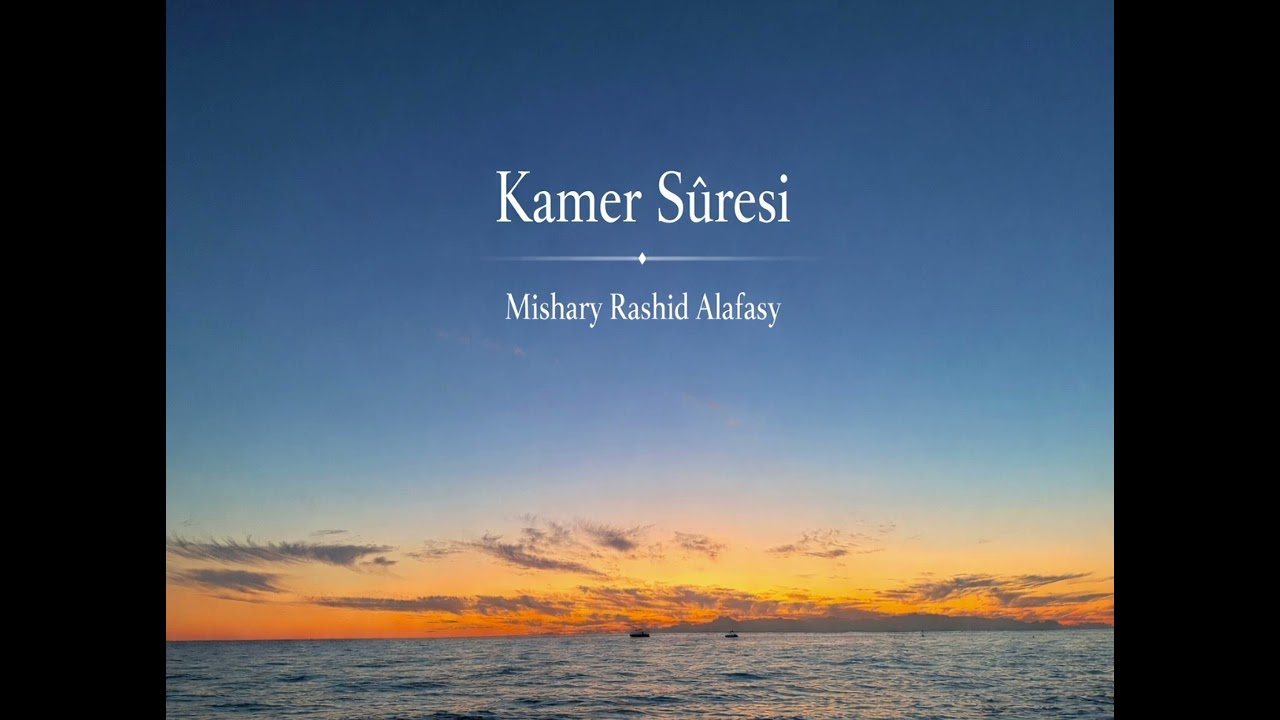 Kamer Suresi | Uyarı, İbret ve Allah'ın Kudreti | Mishary Rashid Alafasy Tilaveti