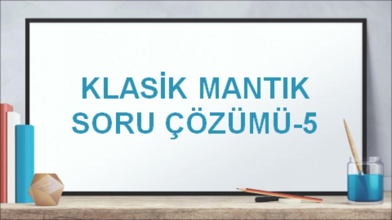 Klasik Mantık Soru Çözümü-5 (AYT-Felsefe Grubu) #13