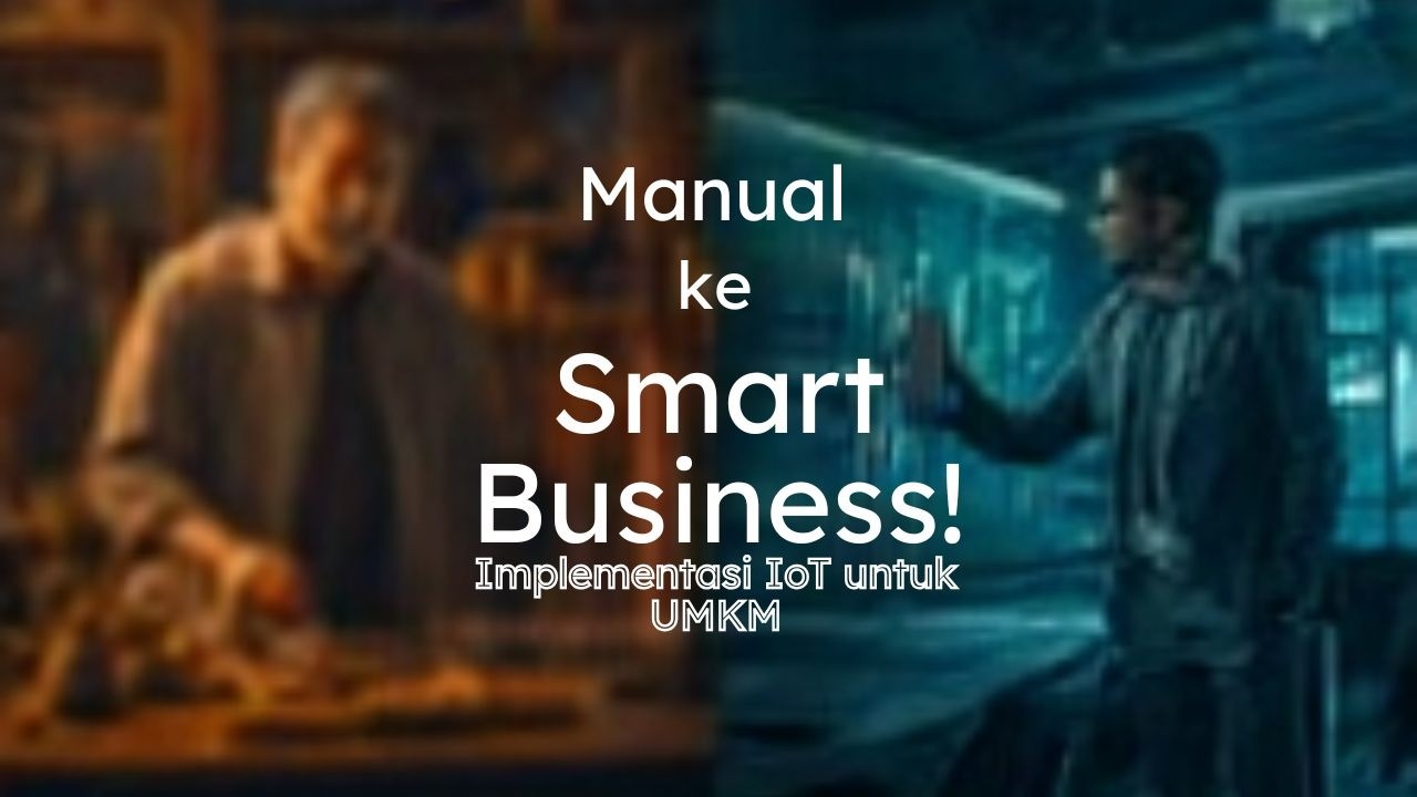 Dari Manual ke Smart Business! Implementasi IOT untuk UMKM