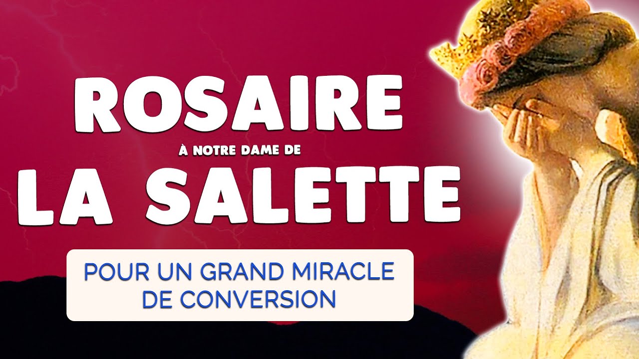 🙏 ROSAIRE à Notre Dame de LA SALETTE 🙏 Pour un grand MIRACLE de CONVERSION