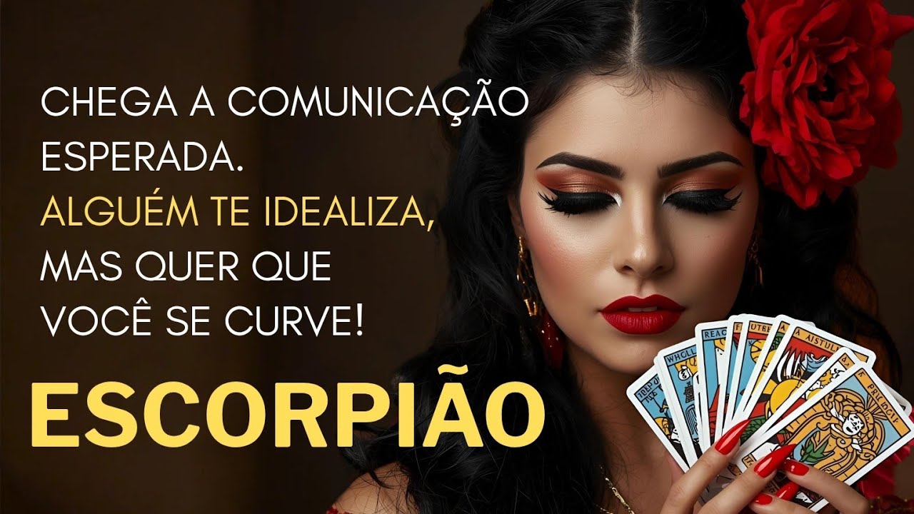 ESCORPIÃO ♏ CHEGA A COMUNICAÇÃO ESPERADA. ALGUÉM TE IDEALIZA, MAS QUER QUE VC SE CURVE!