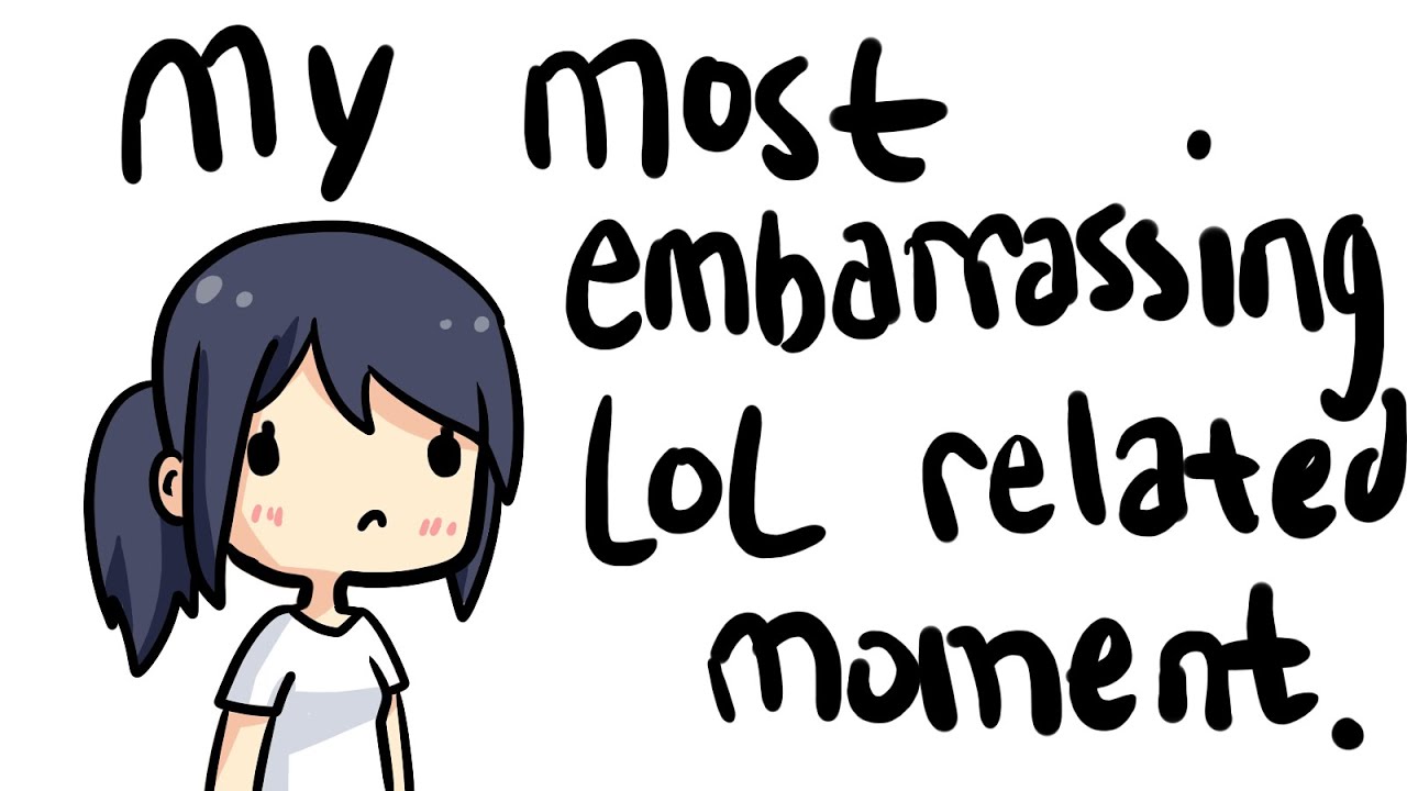my most embarrassing LoL related moment :D