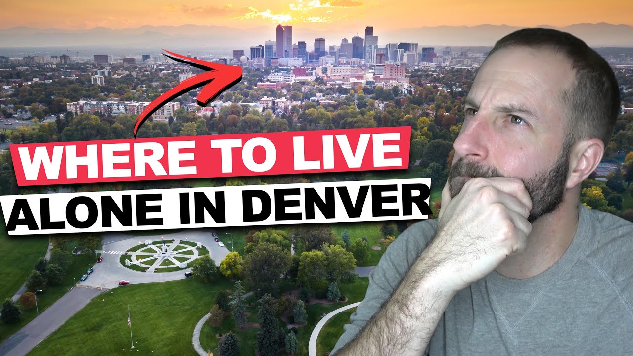 Where To Live / Moving to Denver Colorado Single
