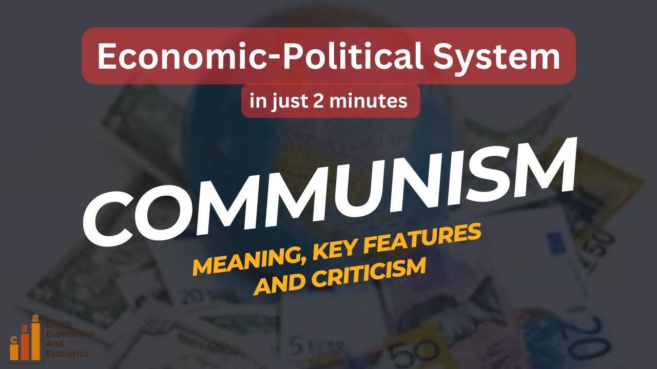 Communism: Meaning, Key Features and Criticism