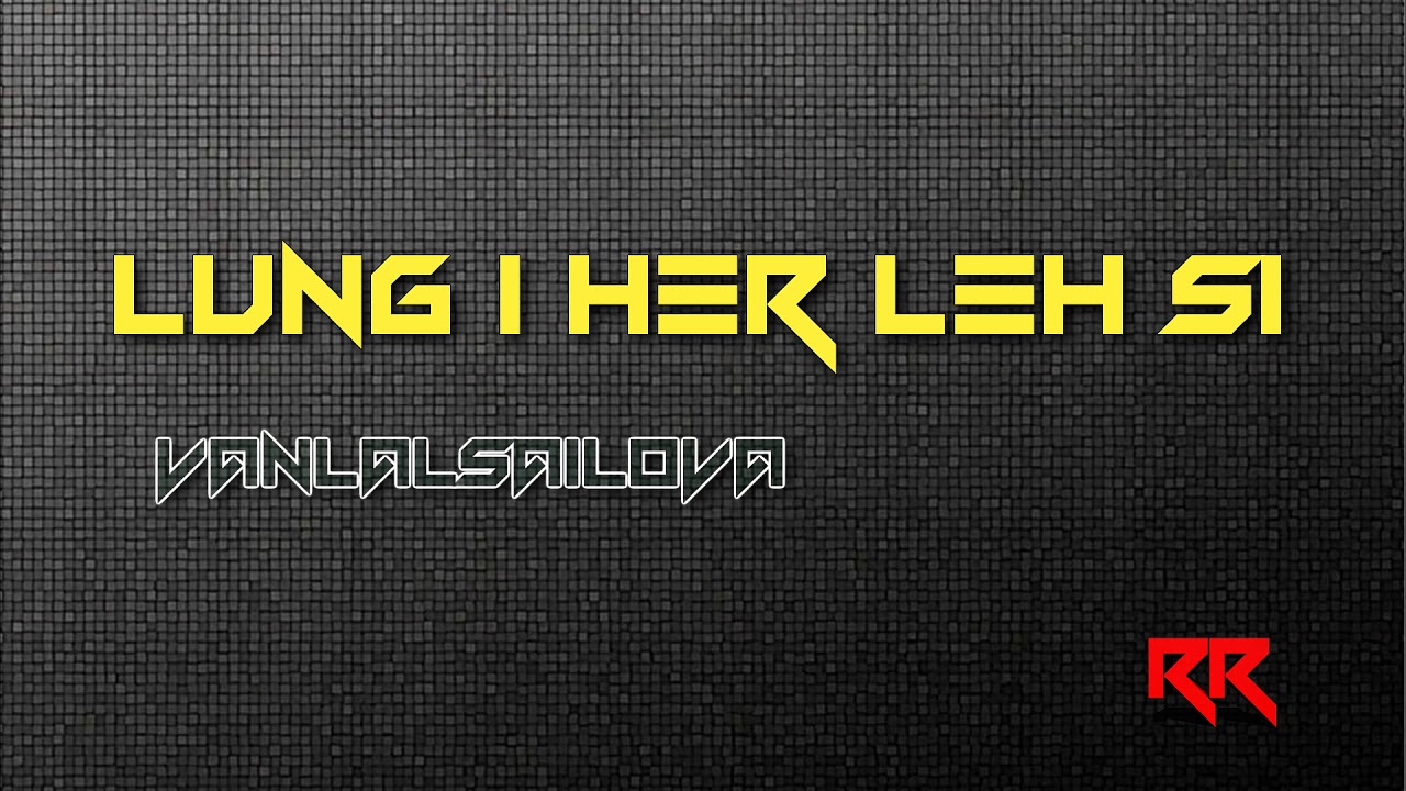 Vanlalsailova - Lung I Her Leh Si