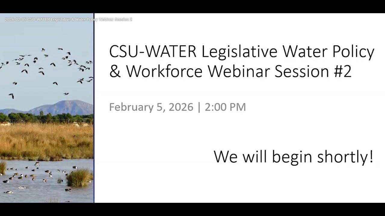2026-02-05 CSU-WATER Legislative & Water Policy Webinar Session 2