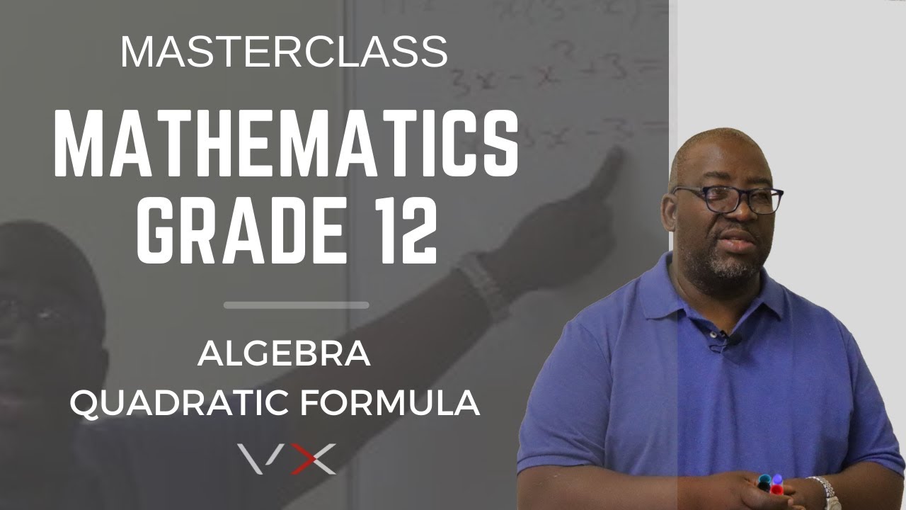 Mathematics Grade 12 - Algebra - Quadratic Formula | MasterClass