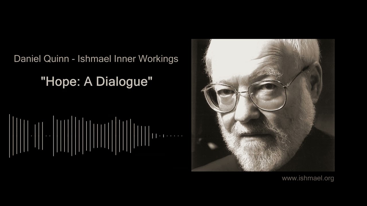 Hope: A Dialogue with Daniel Quinn