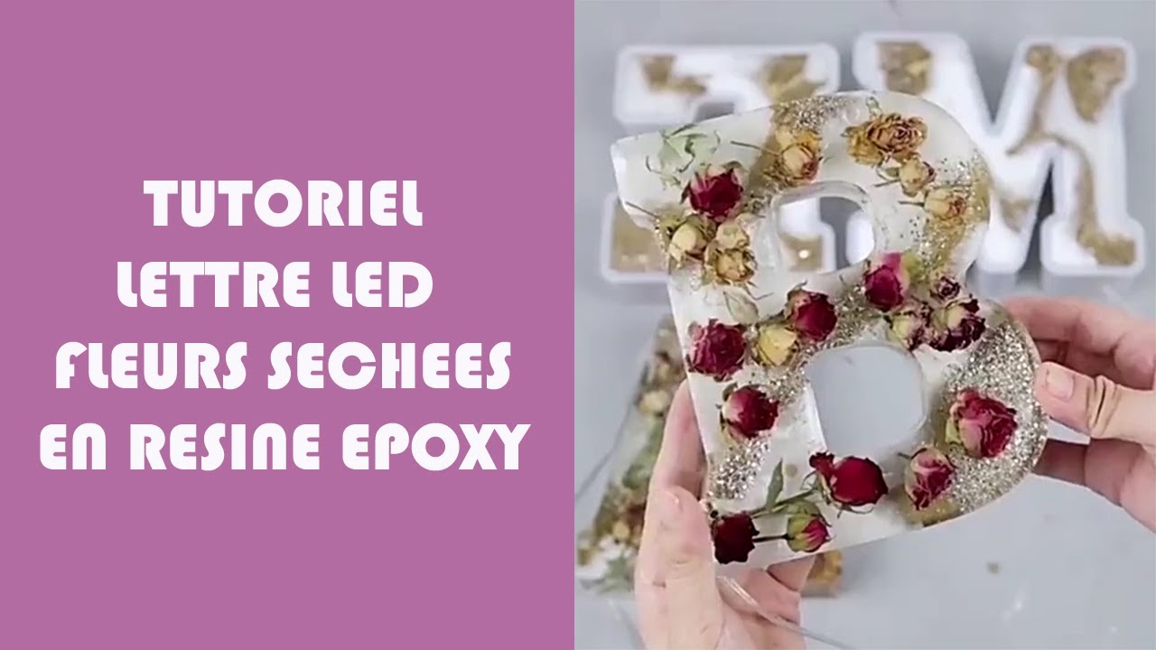 TUTORIEL RESINE : Lettre avec LED et fleur s&eacute;ch&eacute;es en r&eacute;sine &eacute;poxy **GUIDERESINE**