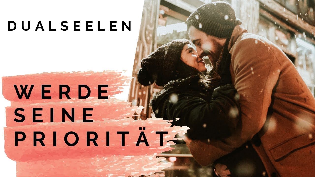 Dualseelen - SO macht er dich zu seiner PRIORITÄT