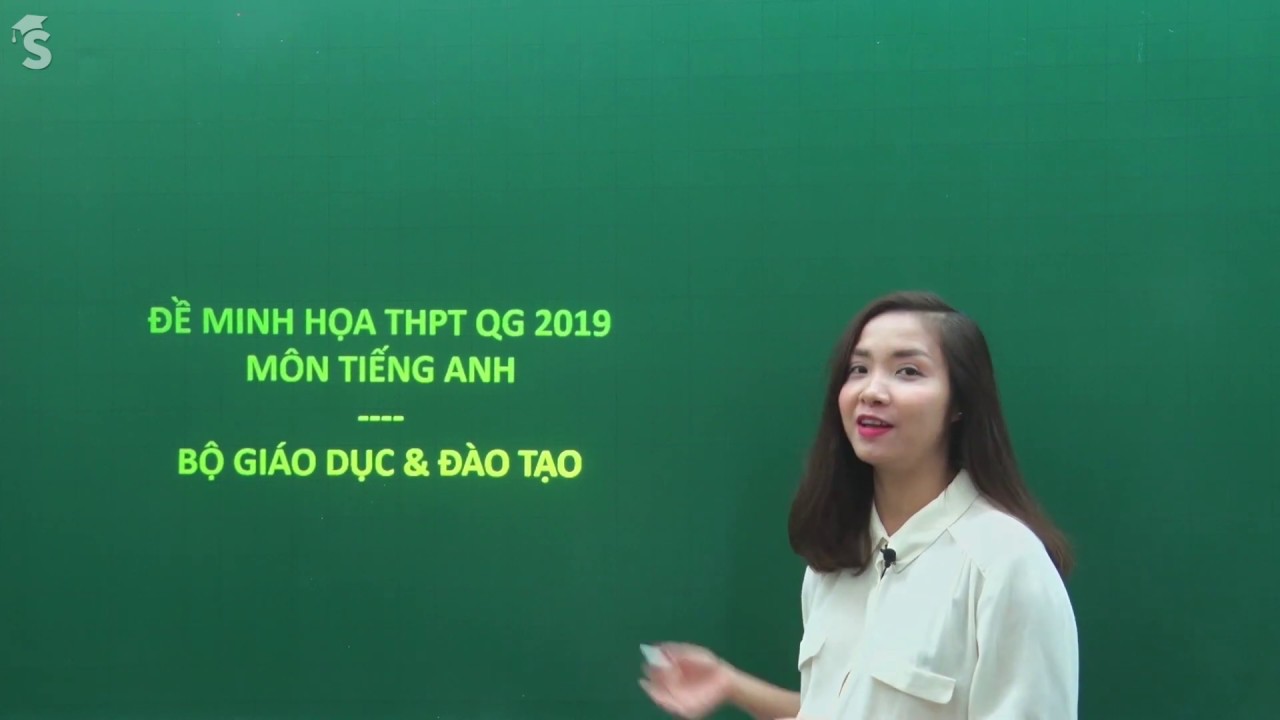 Chữa đề minh họa THPT QG môn tiếng Anh 2019 - Giáo viên : Hoàng Xuân