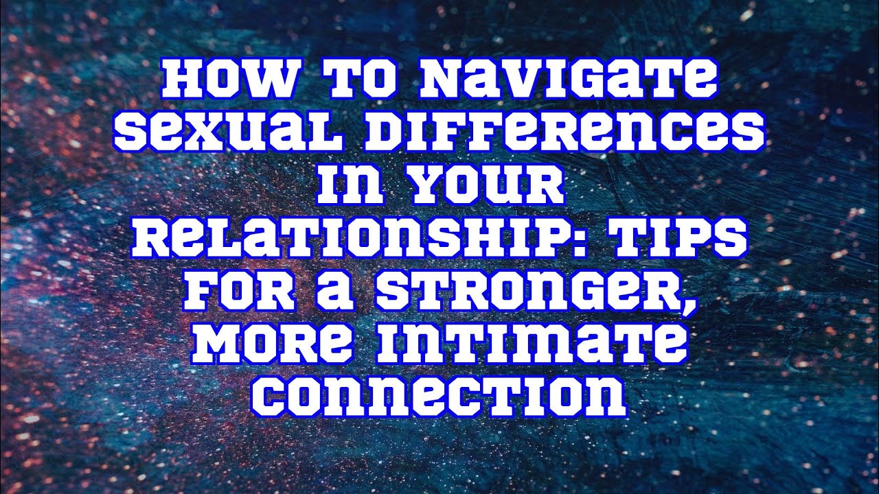 ChatGPT | How to Navigate Sexual Differences in Your Relationship: Tips for a Stronger, More Int...