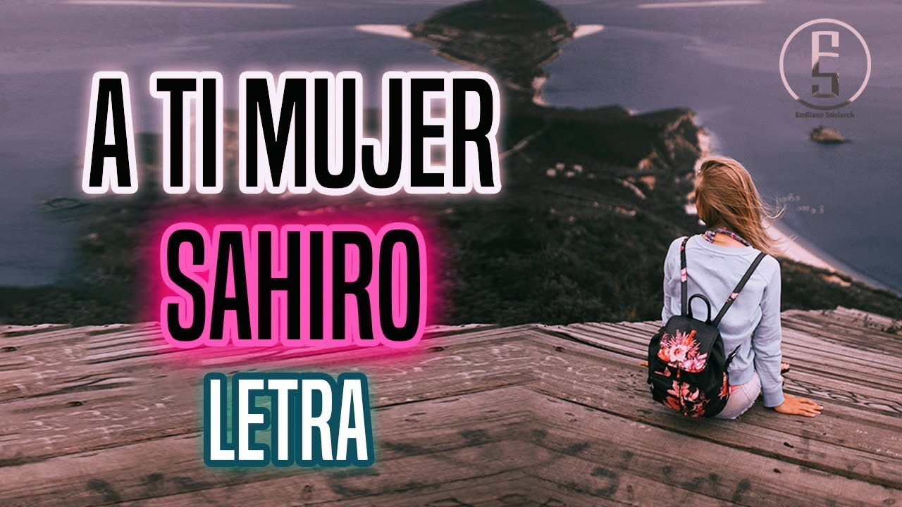 Sahiro ~ A Ti Mujer 