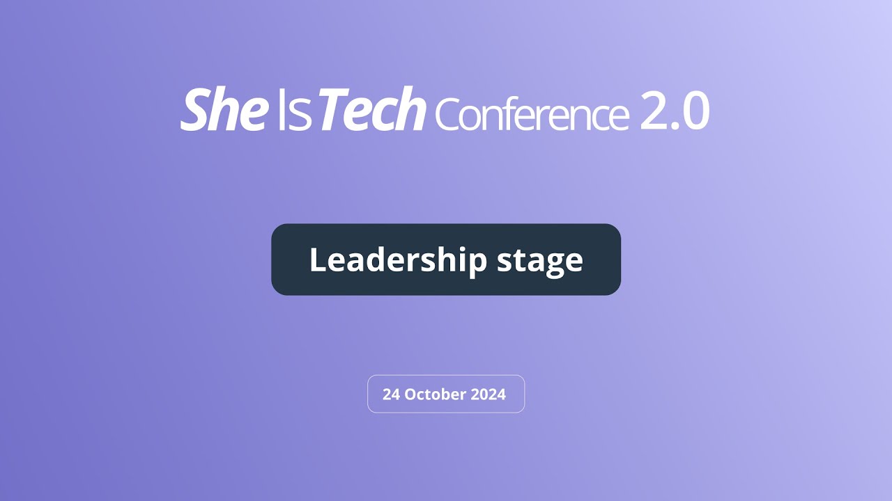 She Is Tech Conference - Leadership Stage: Female Leadership and Career