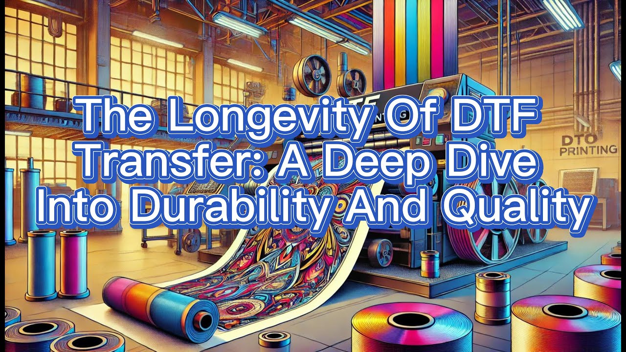 The Longevity Of DTF Transfer: A Deep Dive Into Durability And Quality, A3 DTF Film Factory, China