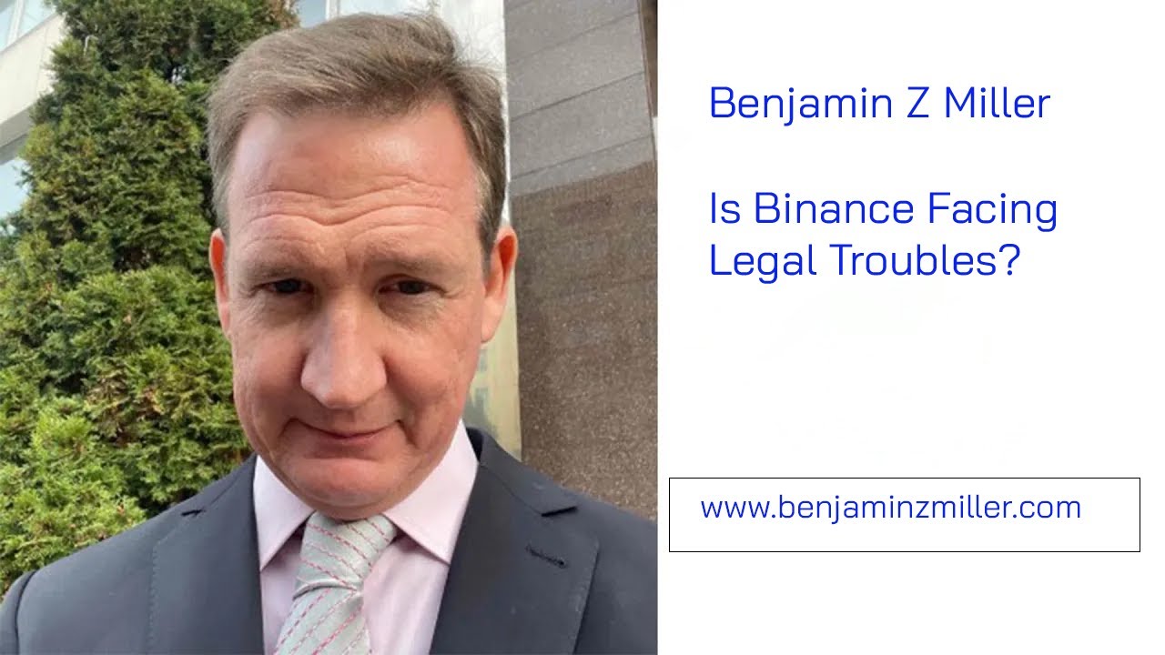 Is Binance Facing Legal Troubles? Benjamin Z Miller Answers