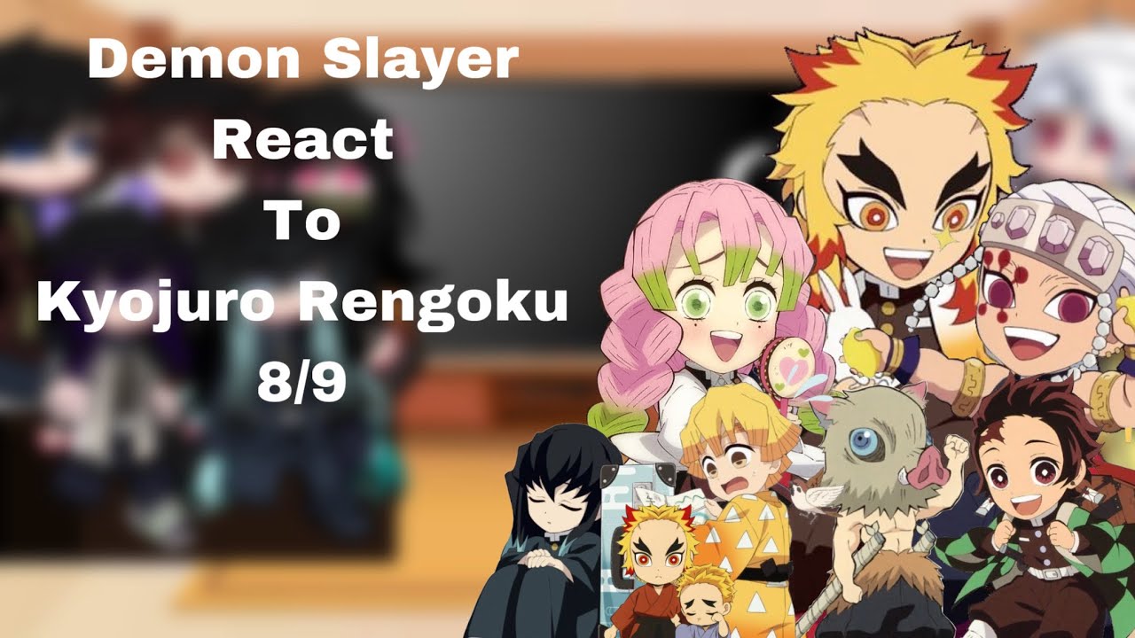 ｢ DEMON SLAYER REACT TO HASHIRA 」 — [ 8/9 — KYOJURO RENGOKU ]