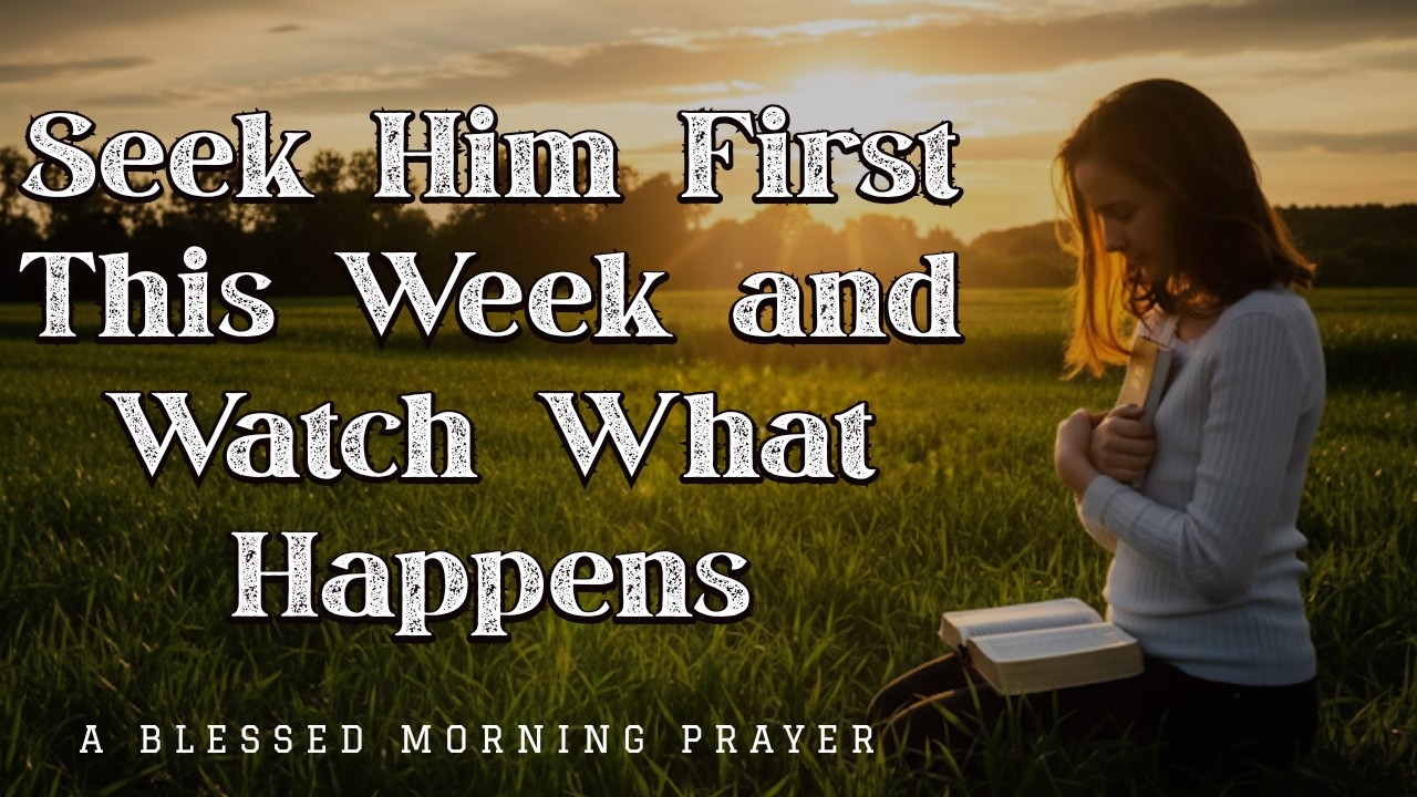 Always Seek God First and He Will Lead You | Powerful Morning Prayer for a Blessed Week