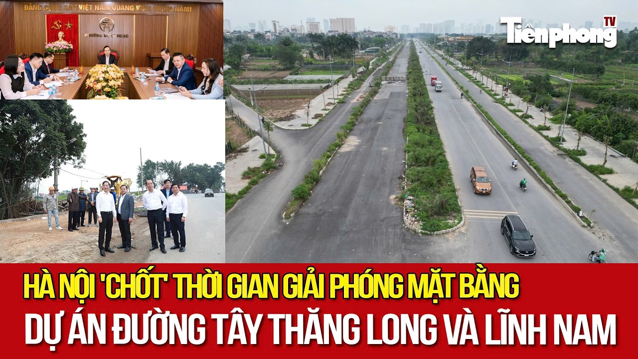 Hà Nội 'chốt' thời gian giải phóng mặt bằng dự án đường Tây Thăng Long và Lĩnh Nam