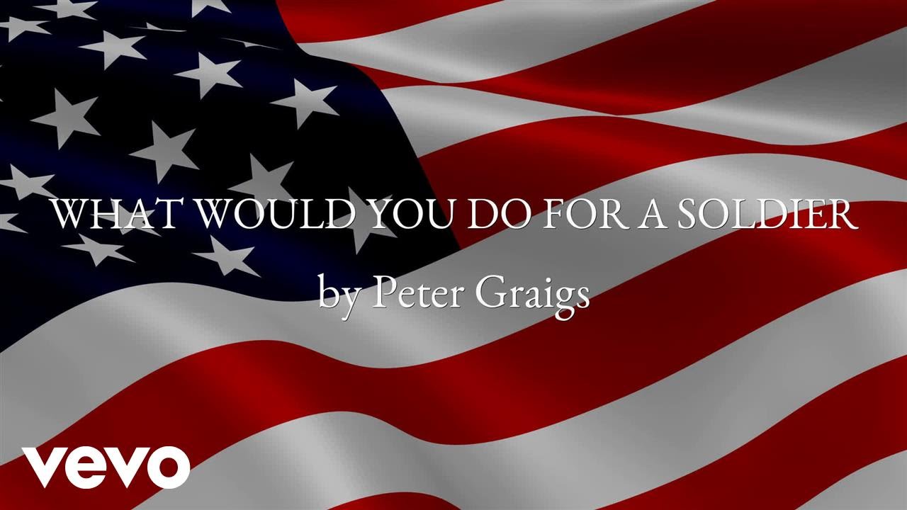 Peter Graigs - WHAT WOULD YOU DO FOR A SOLDIER (AUDIO)