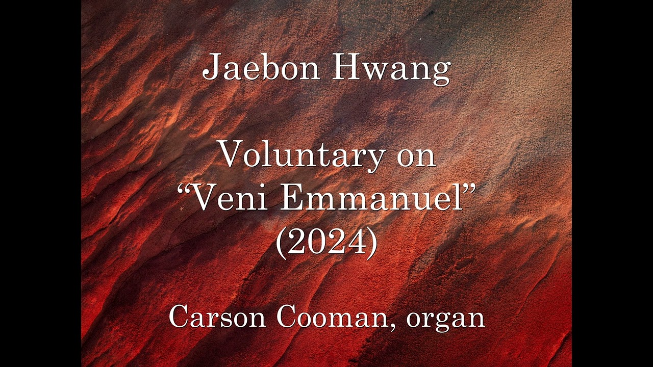 Jaebon Hwang — Voluntary on “Veni Emmanuel” (2024) for organ