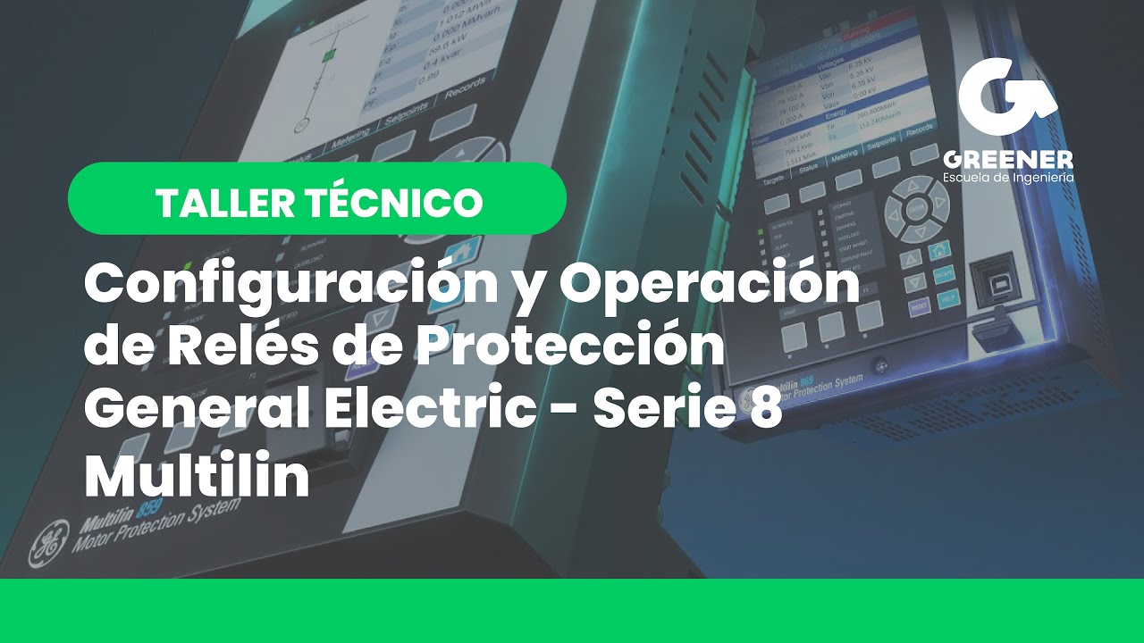 Taller: Configuración y Operación de Relés de Protección General Electric (GE) – Serie 8 Multilin