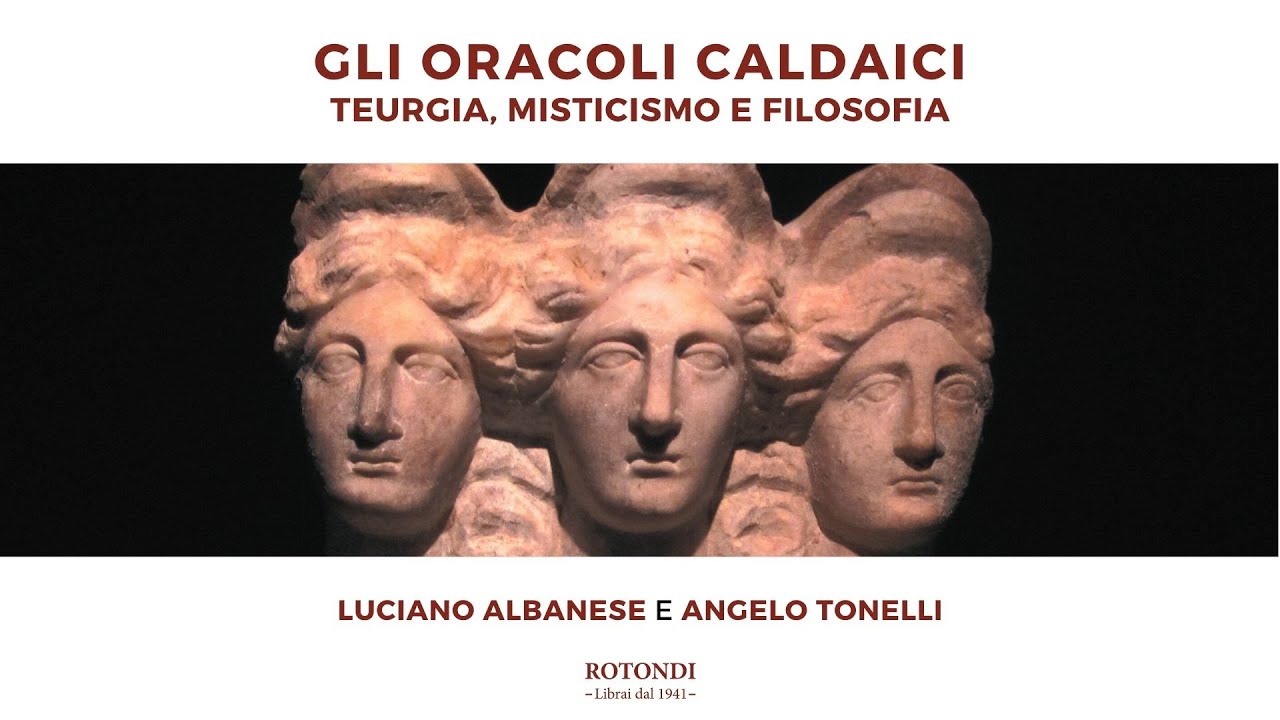 Gli Oracoli Caldaici. Teurgia, Misticismo e Filosofia - Luciano Albanese e Angelo Tonelli