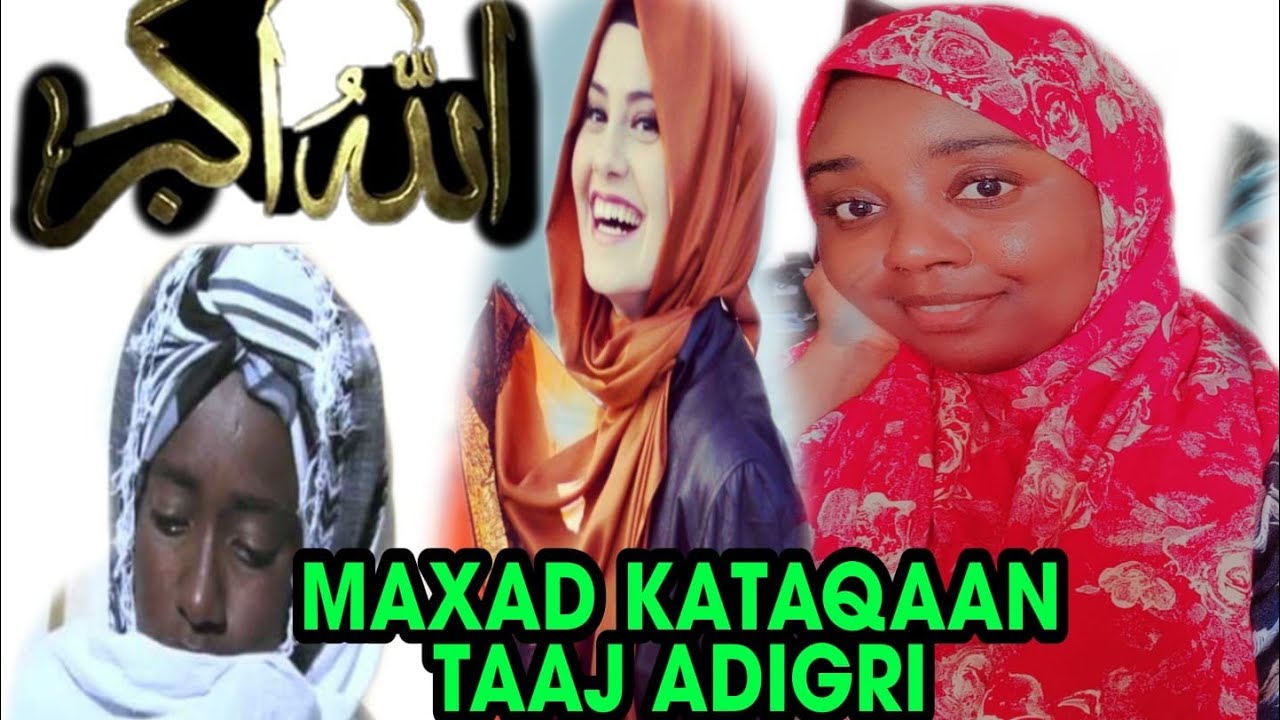 #DIGRIGA TAAJ ADIGRI MAXAAD KATAQAANAN HADABA NOLOSHEYDUU SABAB UNOQDAY INEY BEDELANTO.....
