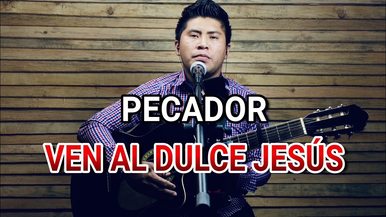 Pecador, Ven Al Dulce Jesús (Ministerio Cuerdas De Amor)
