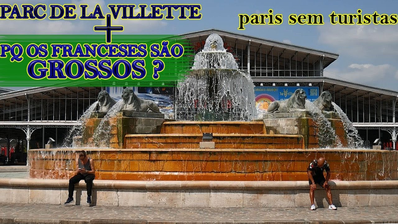 CONHE&Ccedil;A O PARC DE LA VILLETTE + FRANCESES S&Atilde;O GROSSOS ?