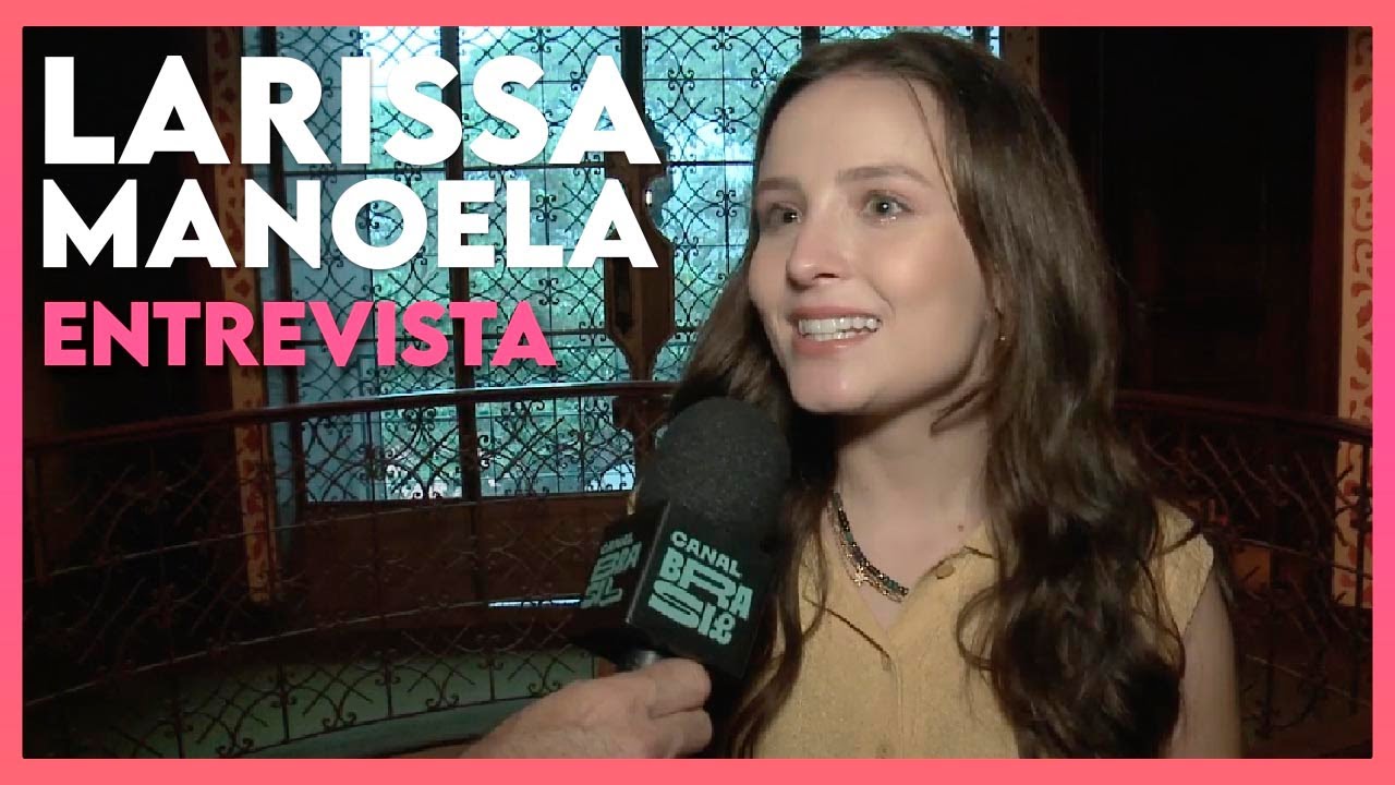 Entrevista com a atriz LARISSA MANOELA