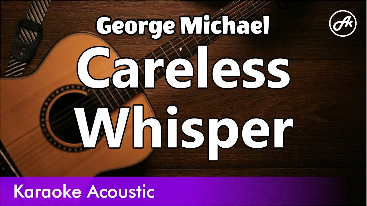 George Michael - Careless Whisper (karaoke acoustic)