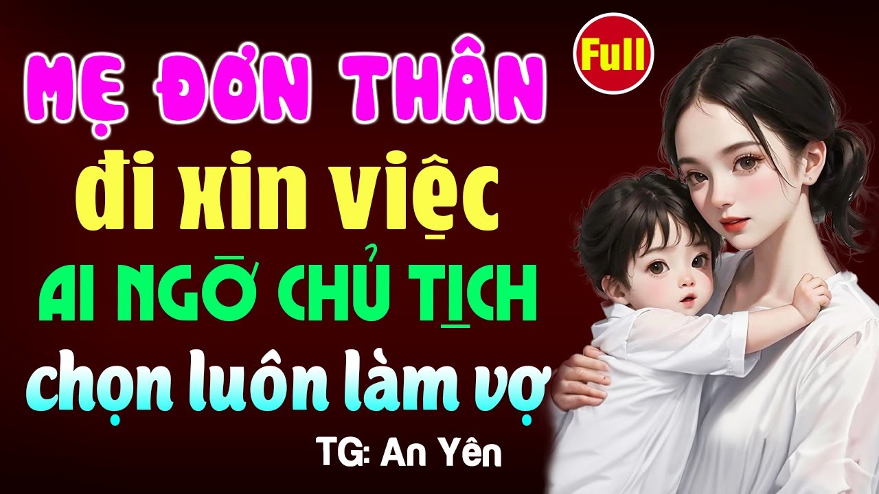 Mẹ đơn thân đi xin việc ai ngờ giám đốc chọn luôn làm vợ- Kể chuyện đêm khuya