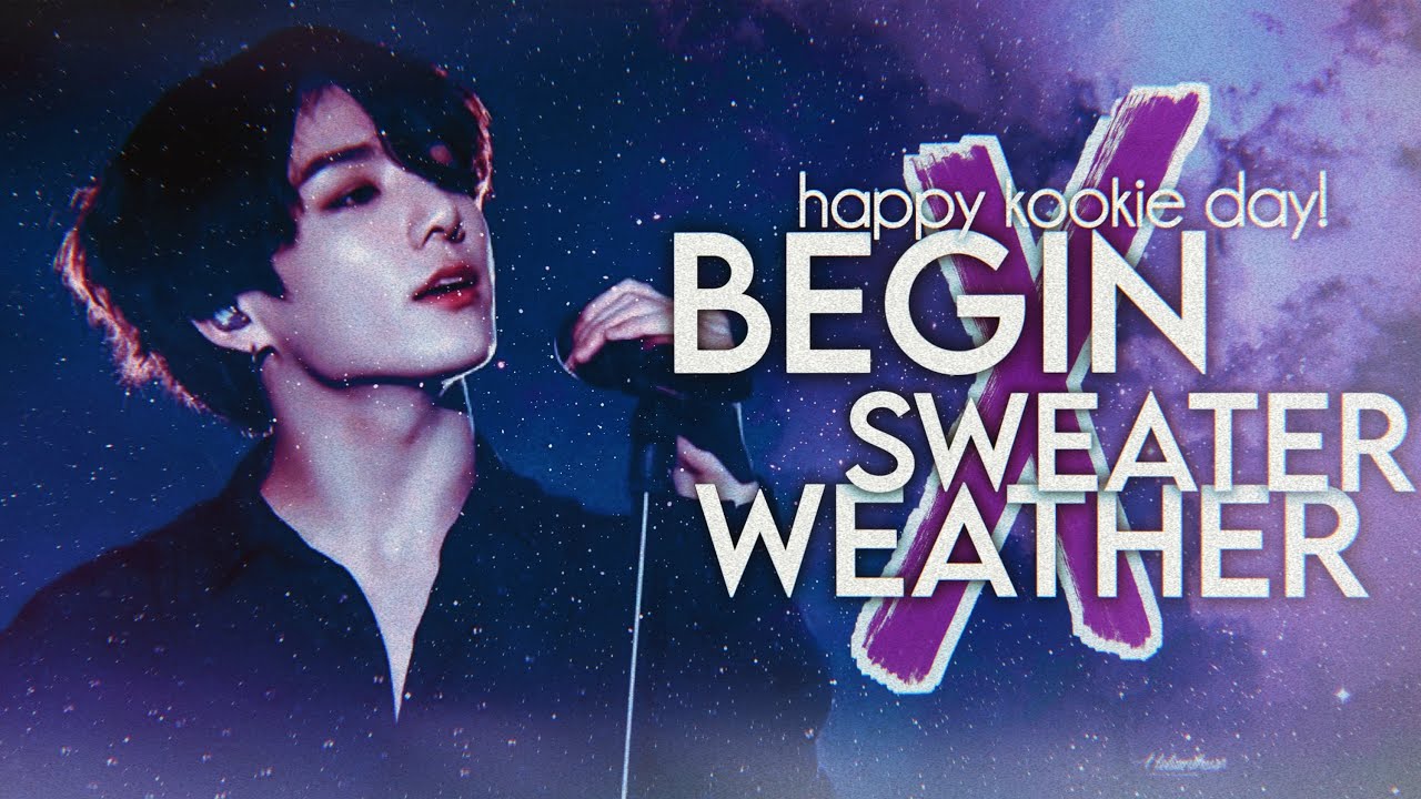Begin ╳ Sweater Weather || 
