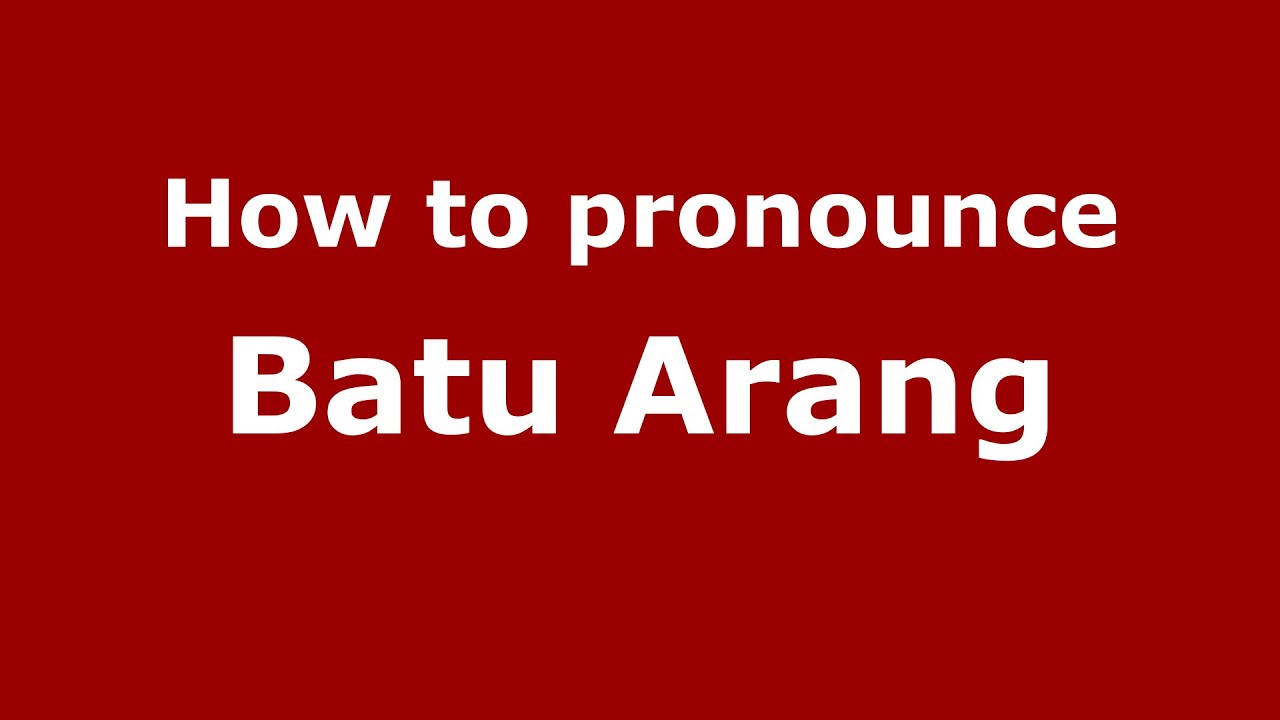 How do you say Batu Arang in Malaysia (Malay)? - PronounceNames.com