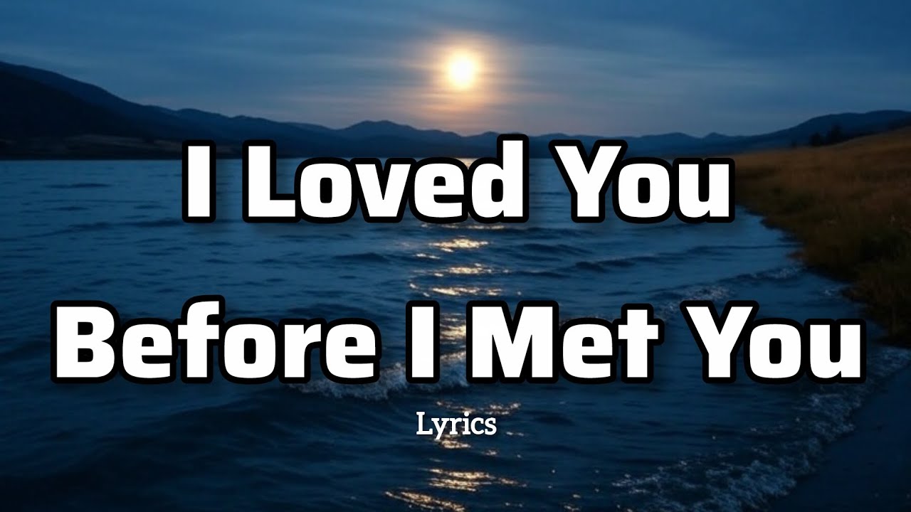 I Loved You Before I Met You - Flemmzs Music (Lyrics)♥️♥️