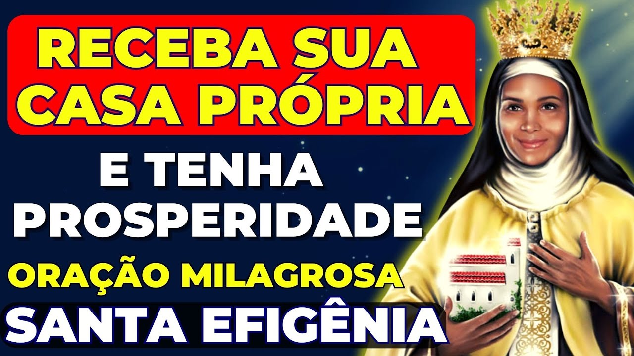 🙏SANTA EFIGÊNIA ! Consiga sua CASA PRÓPRIA e TENHA PROSPERIDADE com esta ORAÇÃO MILAGROSA🙌