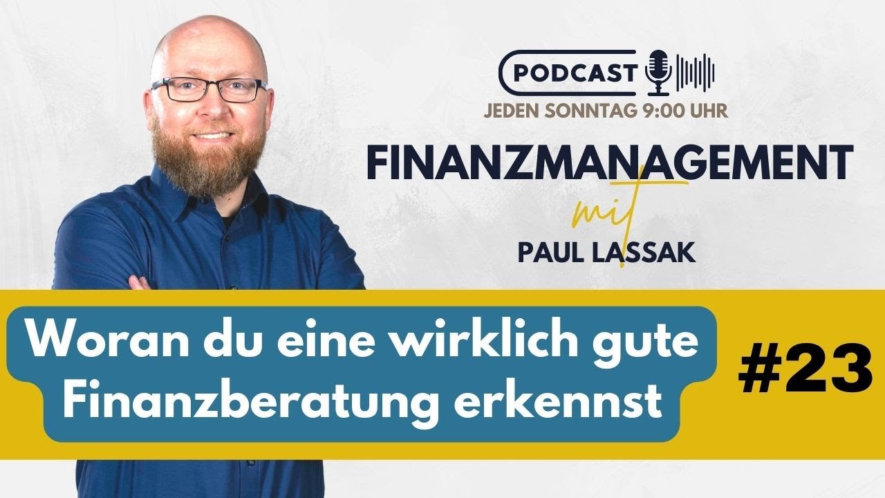 #23 Woran du eine wirklich gute Finanzberatung erkennst | FinanzManagement mit Paul Lassak
