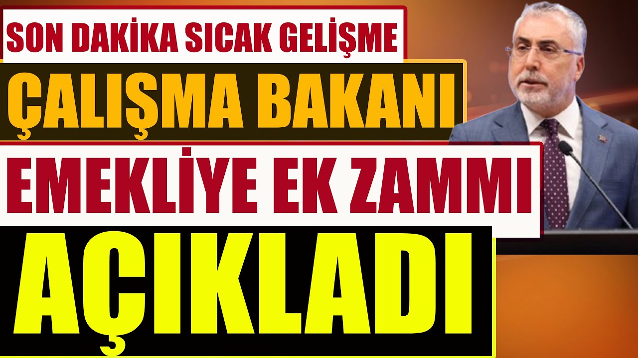 Son Dakika Bakan Emekliye Ek Zam &Ccedil;alışmasını A&ccedil;ıkladı Hangi Emekliler Alacak