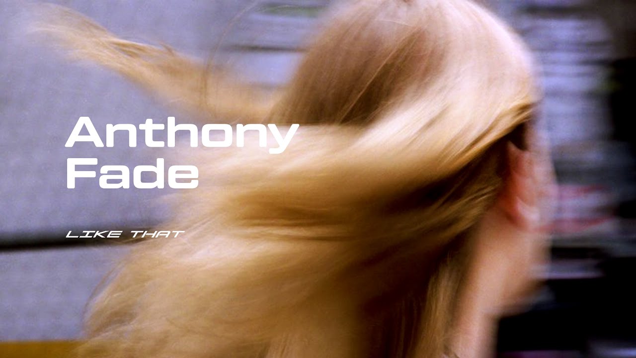 Anthony Fade // Like That