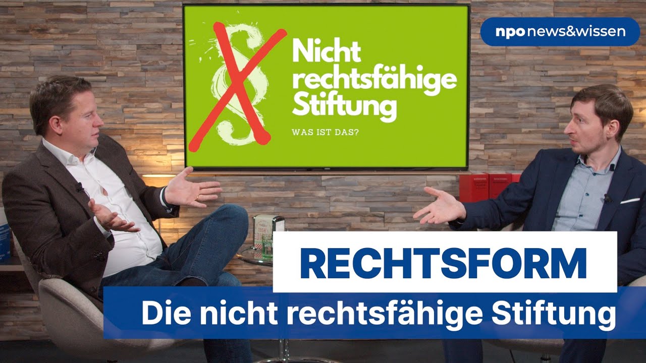 Rechtsform: Die nicht rechtsfähige Stiftung - npo news&wissen Folge 34