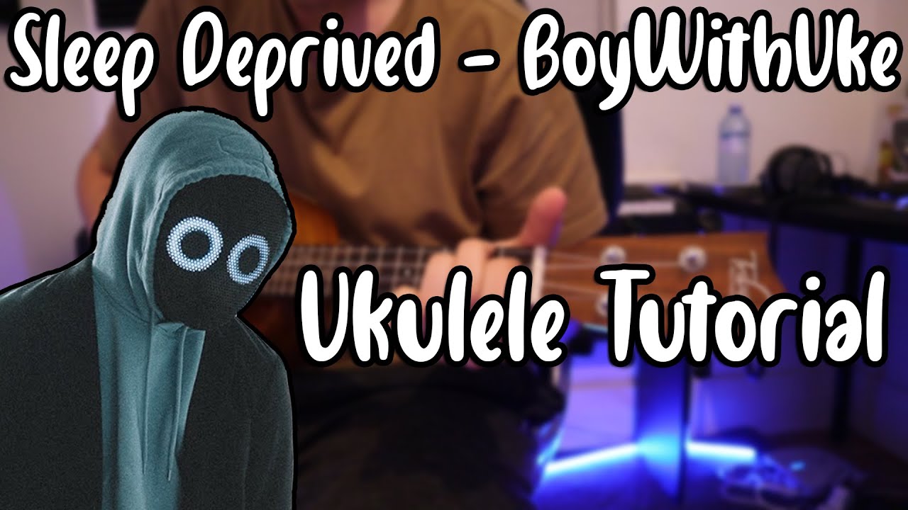 Sleep Deprived - BoyWithUke (Ukulele Tutorial)