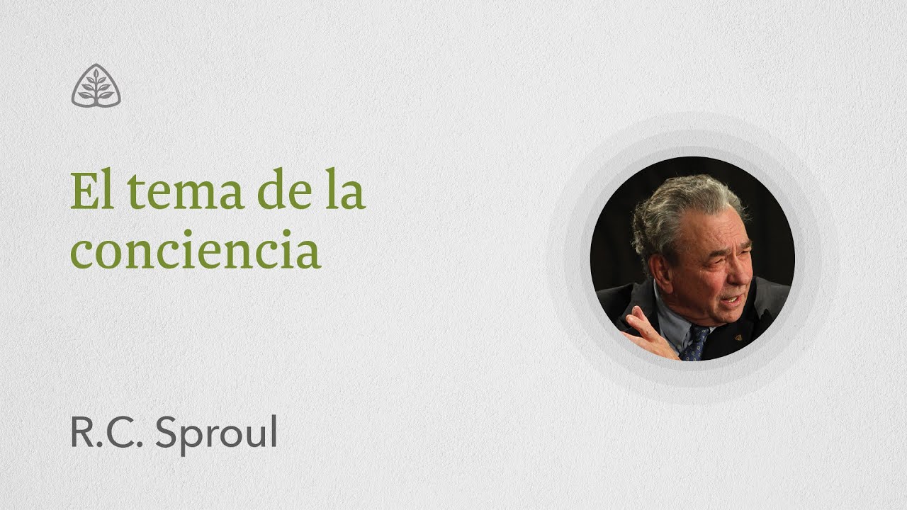 El tema de la conciencia: Renovando Tu Mente con R.C. Sproul
