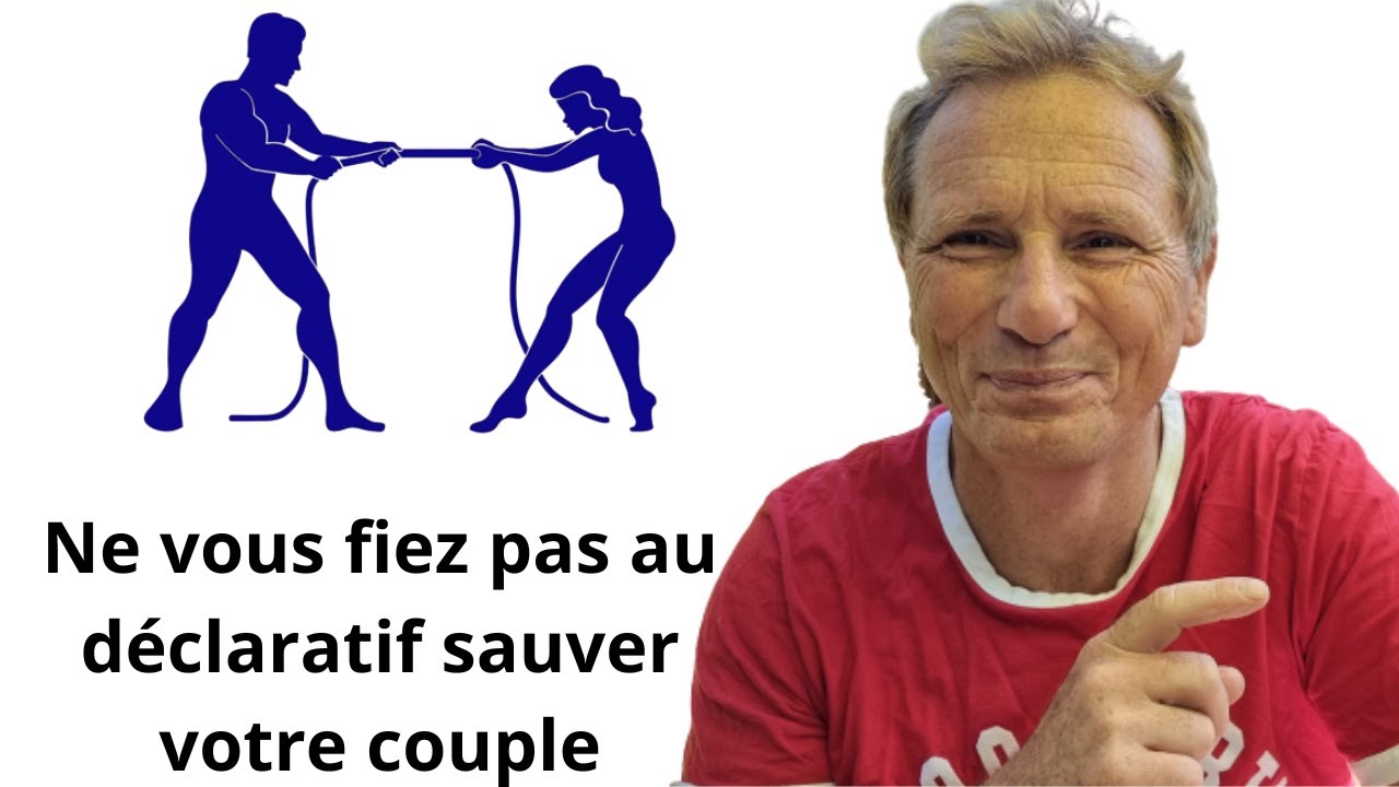 Ne vous fiez pas au déclaratif sauver votre couple