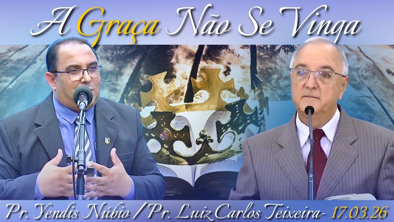 17.03.26 - Terça - Pregação - Pr. Yendis Núbio / Pr. Luiz Carlos Teixeira - A Graça Não Se Vinga.