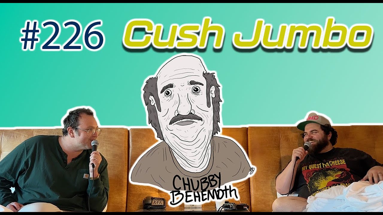 Cush Jumbo - Chubby Behemoth #226 w/ Sam Tallent and Nathan Lund