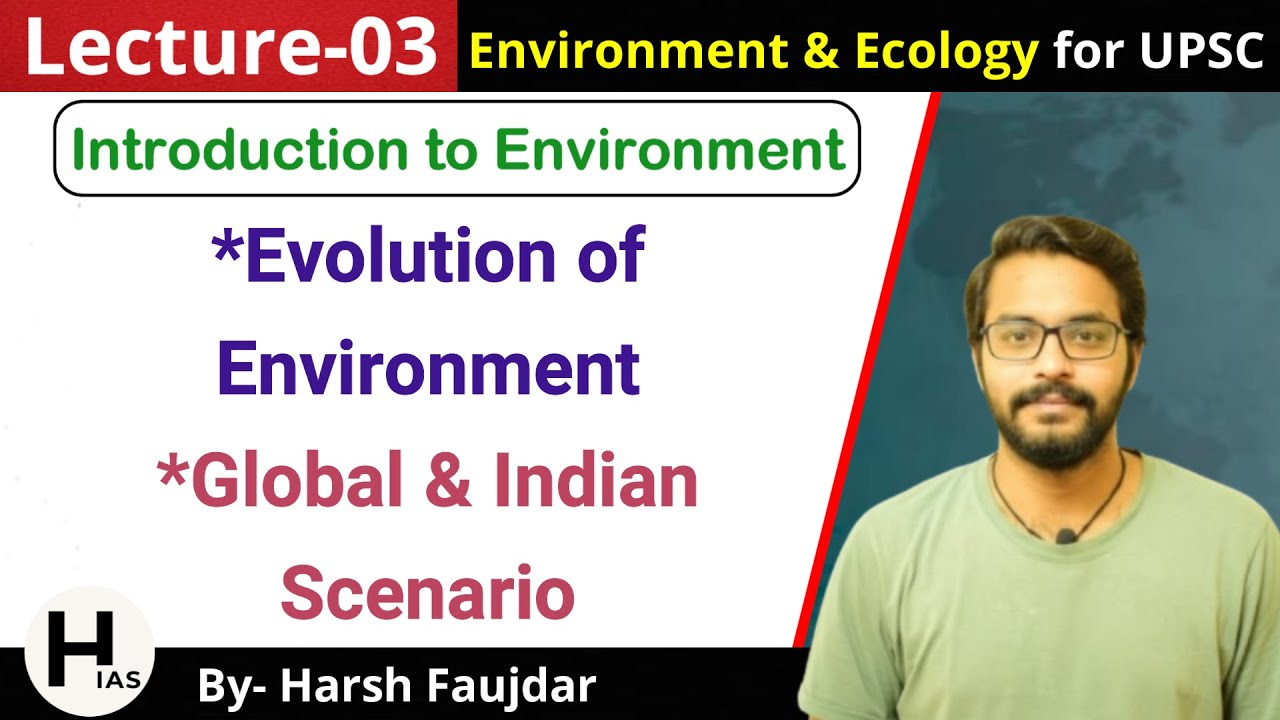 E3: Evolution of Environment - Global & Indian Scenario | Environment for UPSC