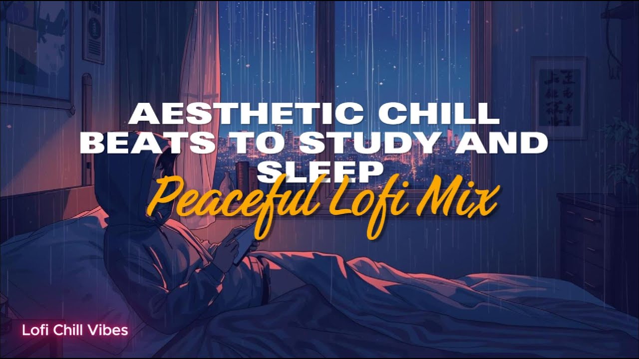 Peaceful Lofi Mix – Aesthetic Chill Beats to Study and Sleep