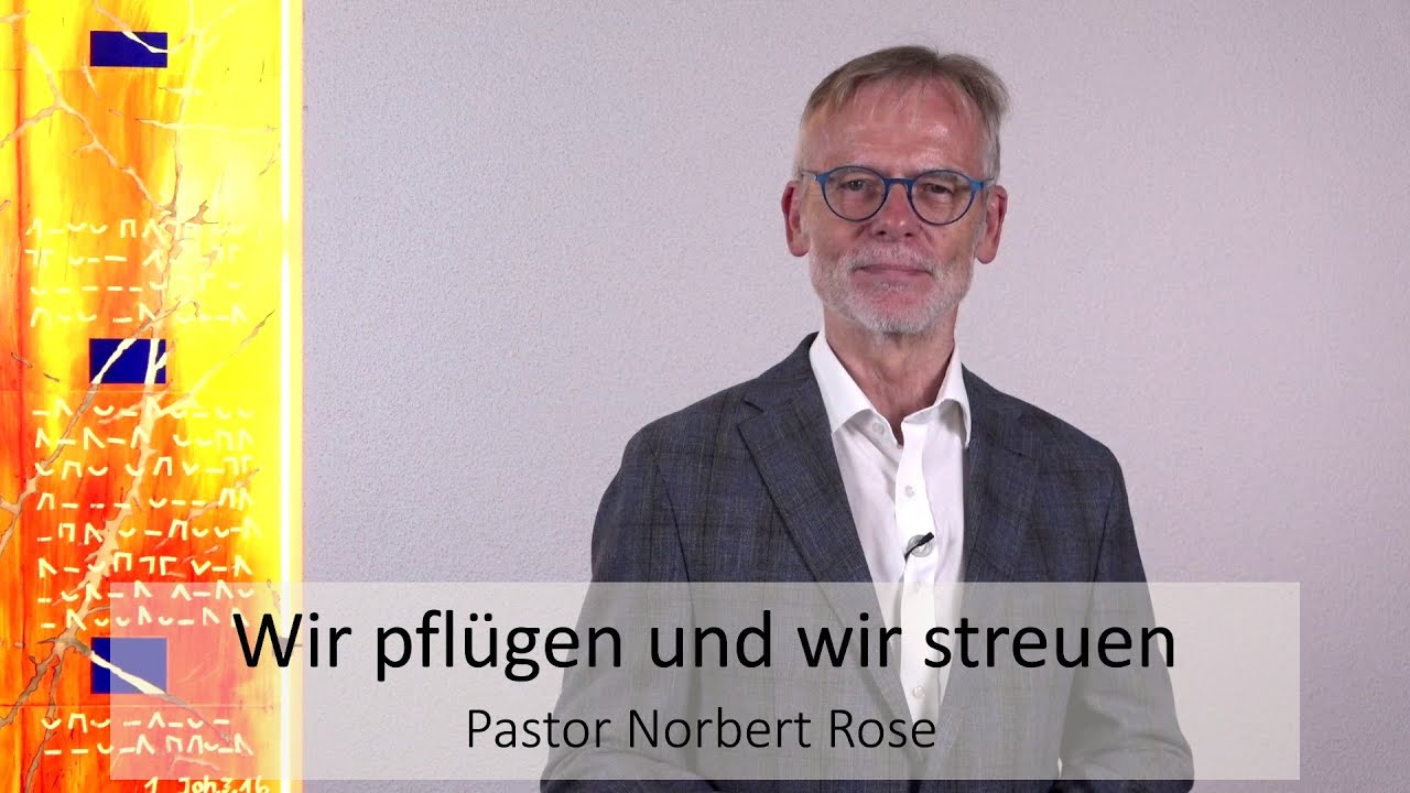 Andacht von Norbert Rose zum Lied &bdquo;Wir pfl&uuml;gen und wir streuen