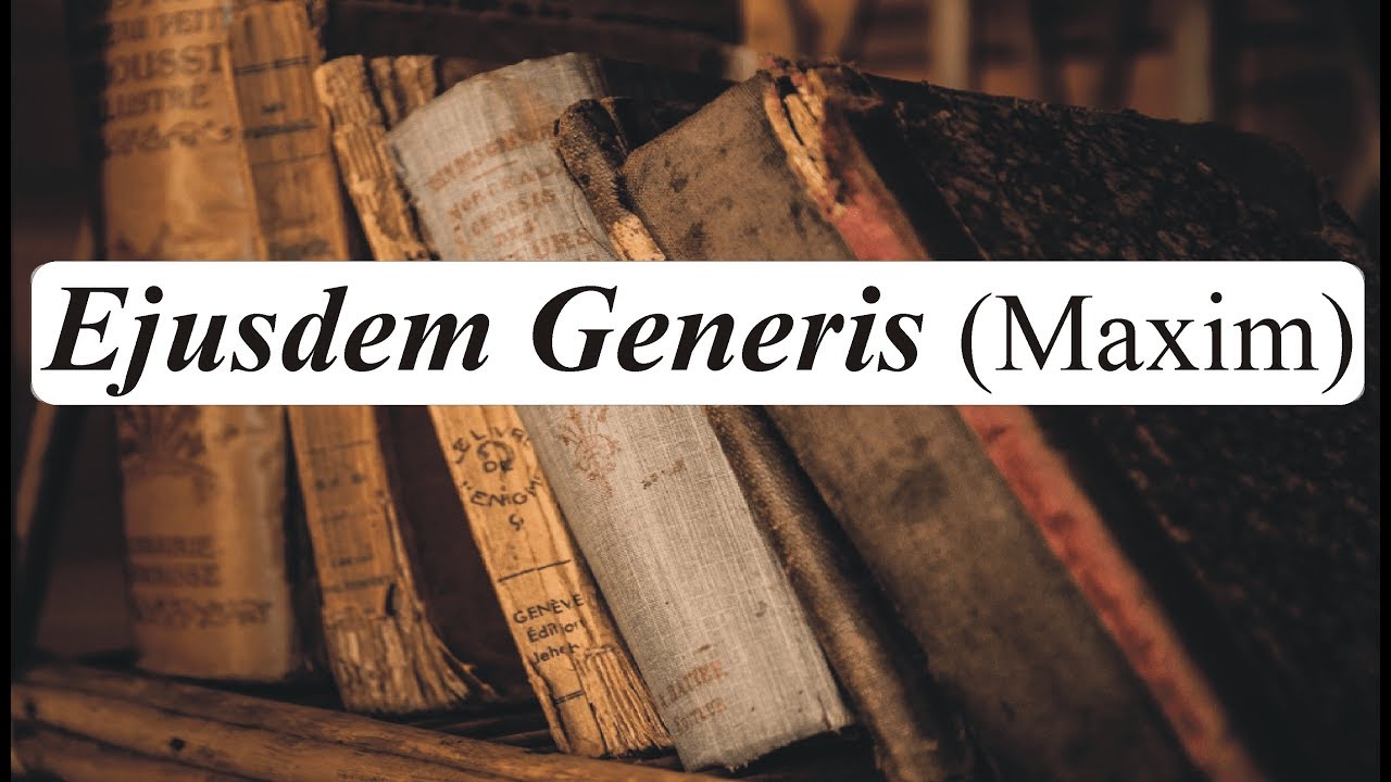 Ejusdem Generis | Latin Maxim | Interpretation of Statutes | Law Guru